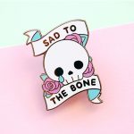 Sad to the Bone Enamel Pin