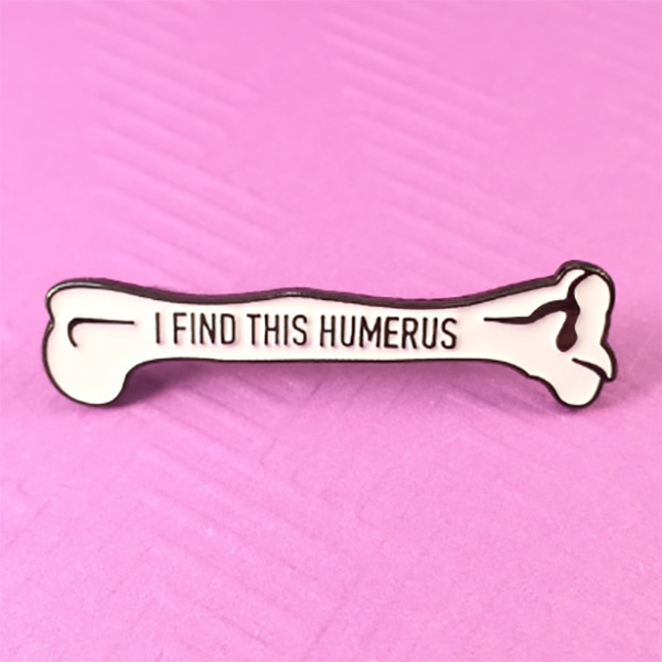 I Find This Humerus Enamel Pin